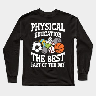 Physical Education The Best Part of the Day - P.E. teacher Long Sleeve T-Shirt